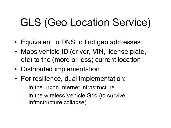 GLS (Geo Location Service) • Equivalent to DNS to find geo addresses • Maps