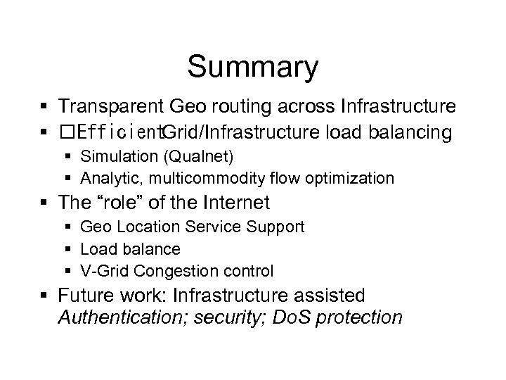 Summary § Transparent Geo routing across Infrastructure § Efficient Grid/Infrastructure load balancing § Simulation