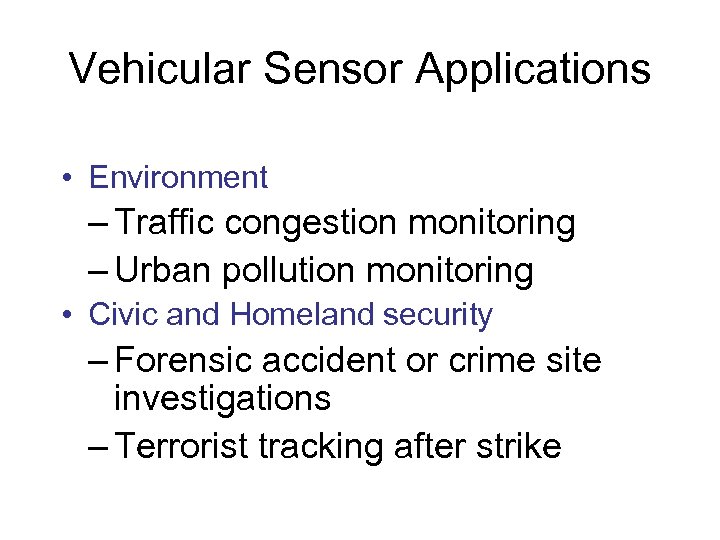 Vehicular Sensor Applications • Environment – Traffic congestion monitoring – Urban pollution monitoring •