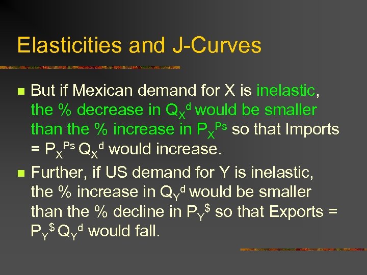 Elasticities and J-Curves n n But if Mexican demand for X is inelastic, the