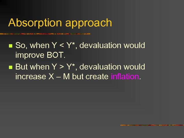 Absorption approach n n So, when Y < Y*, devaluation would improve BOT. But