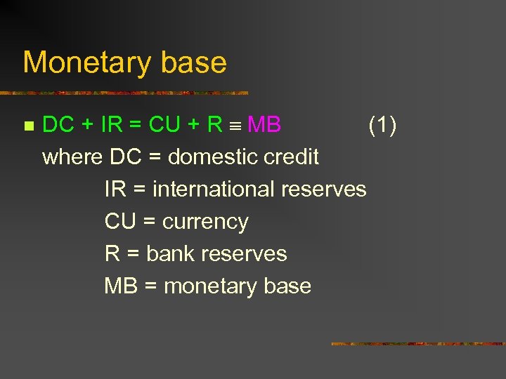 Monetary base n DC + IR = CU + R MB (1) where DC