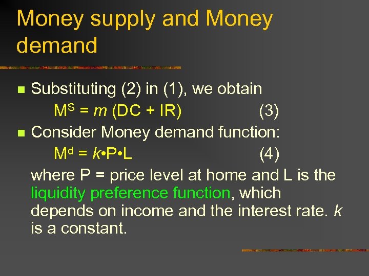 Money supply and Money demand n n Substituting (2) in (1), we obtain MS