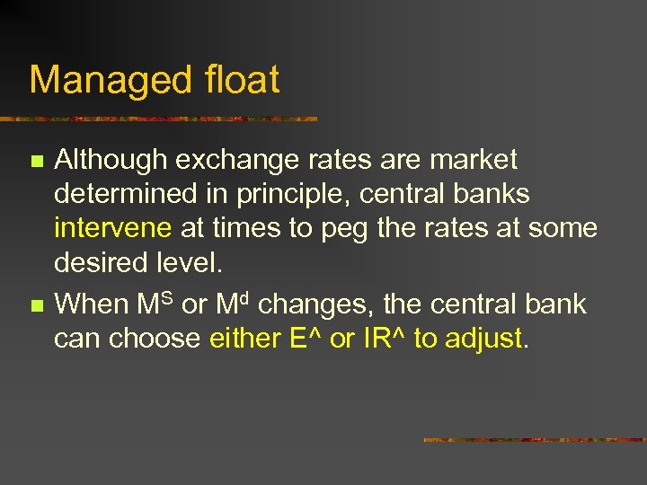 Managed float n n Although exchange rates are market determined in principle, central banks