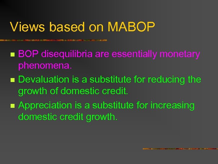 Views based on MABOP n n n BOP disequilibria are essentially monetary phenomena. Devaluation