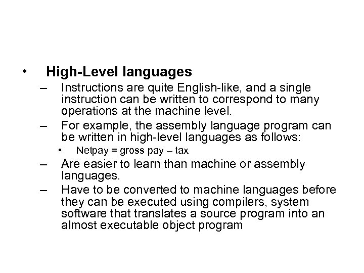  • High-Level languages – – Instructions are quite English-like, and a single instruction