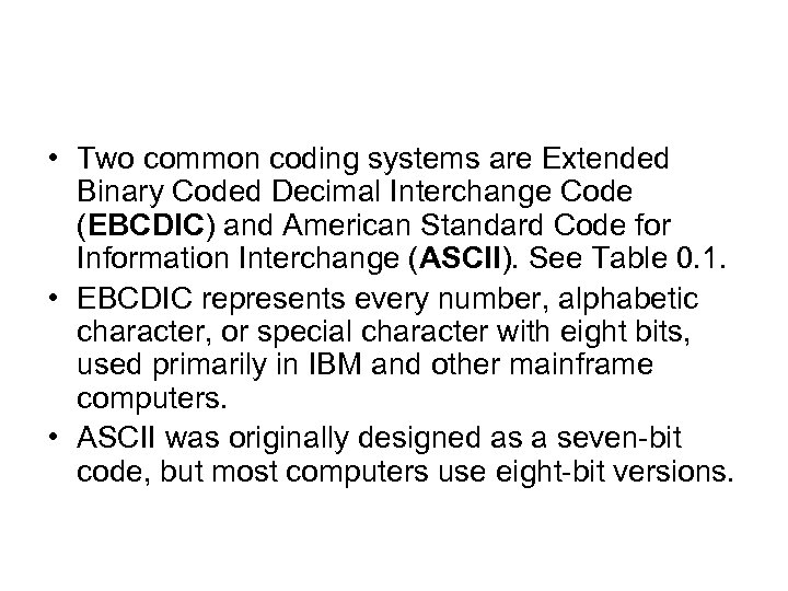  • Two common coding systems are Extended Binary Coded Decimal Interchange Code (EBCDIC)