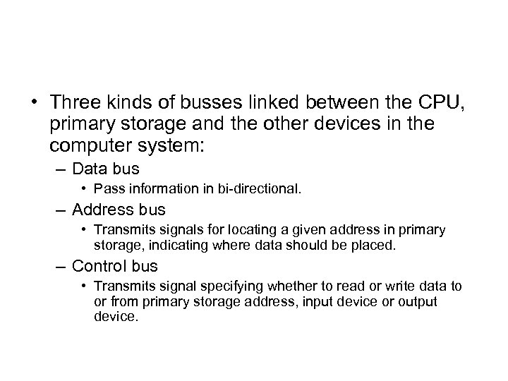  • Three kinds of busses linked between the CPU, primary storage and the