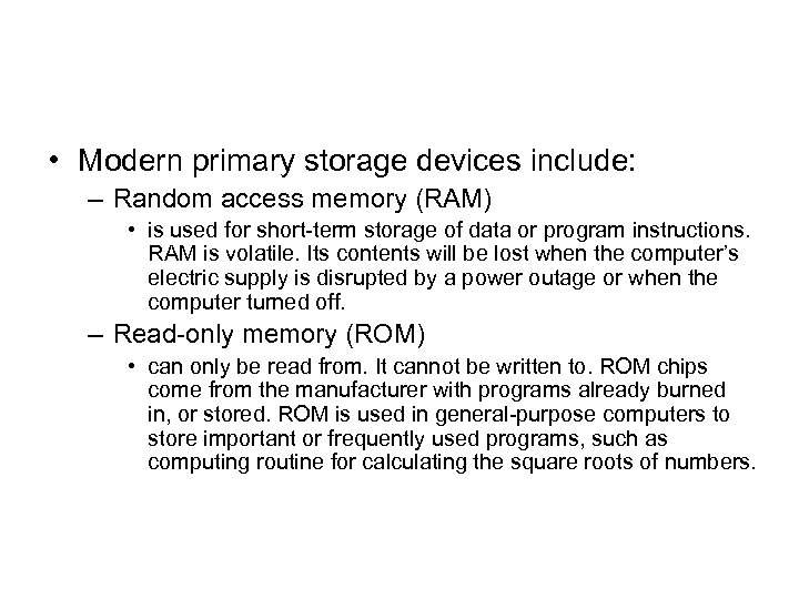  • Modern primary storage devices include: – Random access memory (RAM) • is