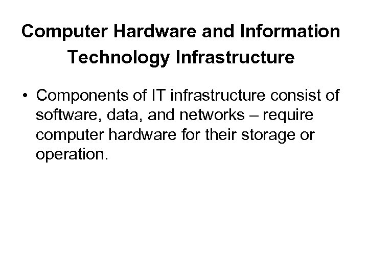 Computer Hardware and Information Technology Infrastructure • Components of IT infrastructure consist of software,