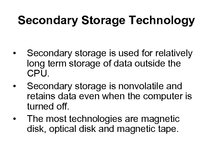 Secondary Storage Technology • • • Secondary storage is used for relatively long term