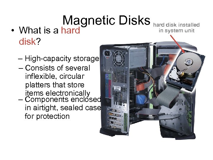 Magnetic Disks hard disk installed • What is a hard disk? – High-capacity storage