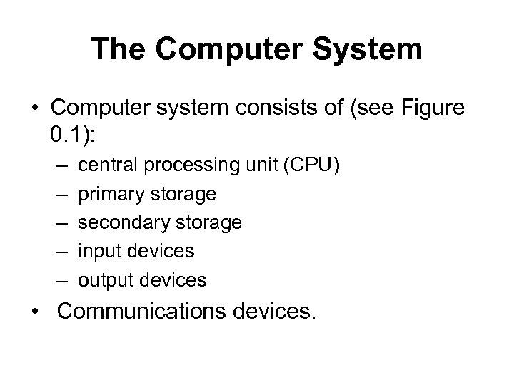 The Computer System • Computer system consists of (see Figure 0. 1): – –