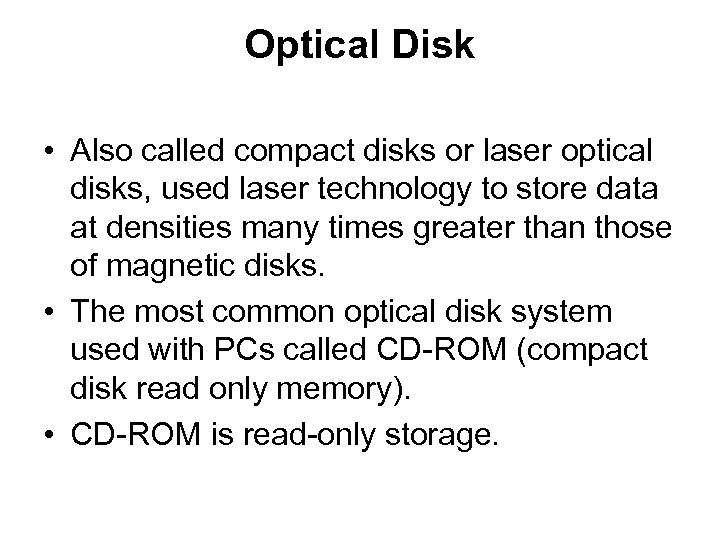 Optical Disk • Also called compact disks or laser optical disks, used laser technology