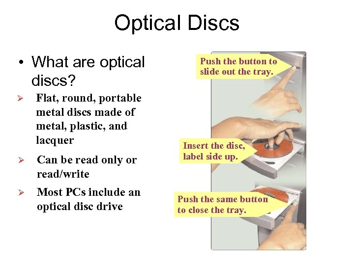 Optical Discs • What are optical discs? Ø Flat, round, portable metal discs made