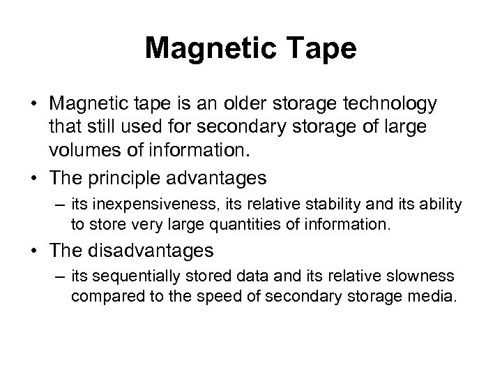 Magnetic Tape • Magnetic tape is an older storage technology that still used for