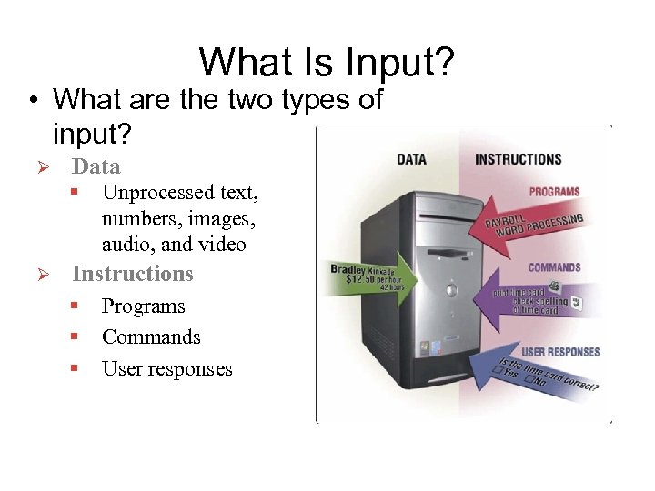 What Is Input? • What are the two types of input? Ø Data §