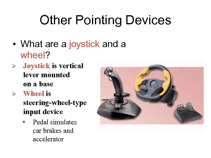 Other Pointing Devices • What are a joystick and a wheel? Ø Ø Joystick