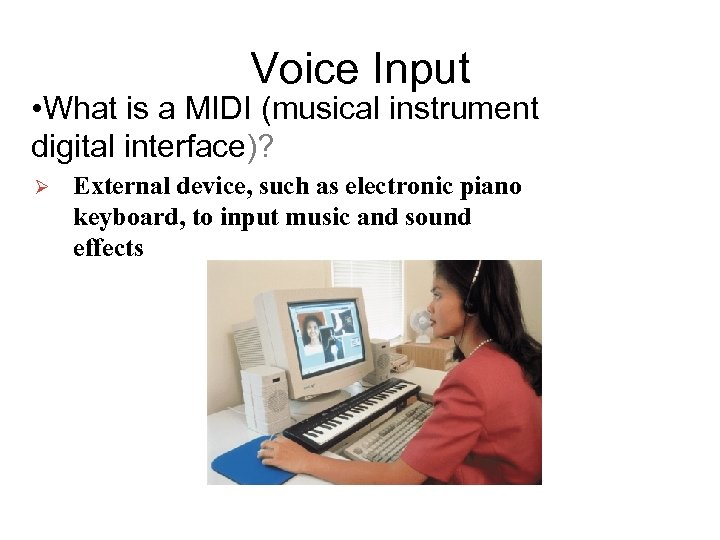 Voice Input • What is a MIDI (musical instrument digital interface)? Ø External device,