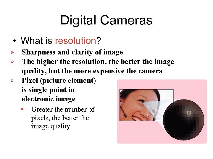 Digital Cameras • What is resolution? Ø Ø Ø Sharpness and clarity of image