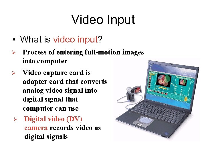 Video Input • What is video input? Ø Process of entering full-motion images into