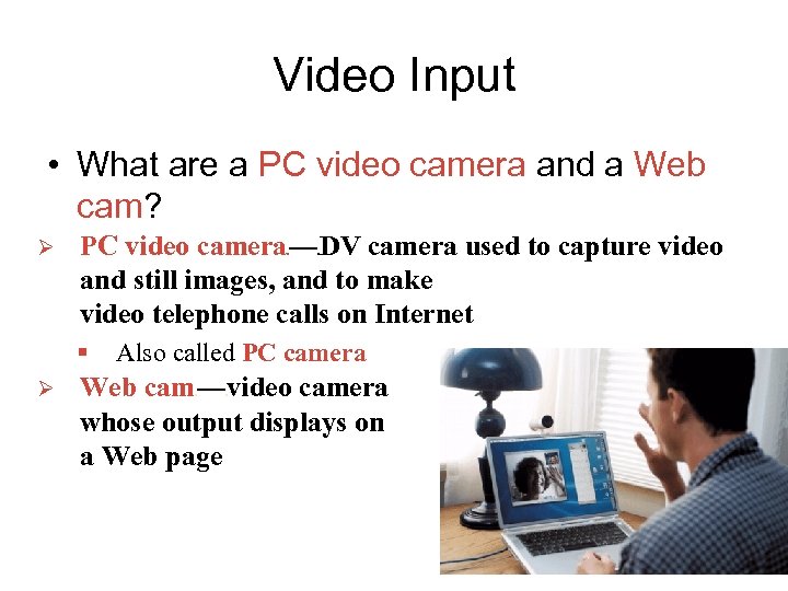 Video Input • What are a PC video camera and a Web cam? Ø