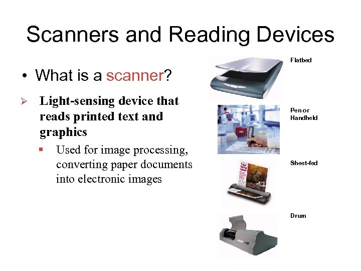 Scanners and Reading Devices Flatbed • What is a scanner? Ø Light-sensing device that