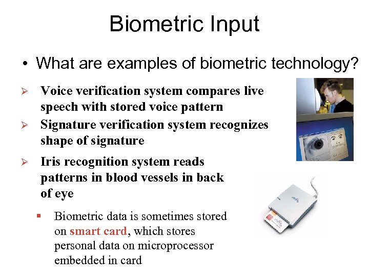 Biometric Input • What are examples of biometric technology? Ø Ø Ø Voice verification