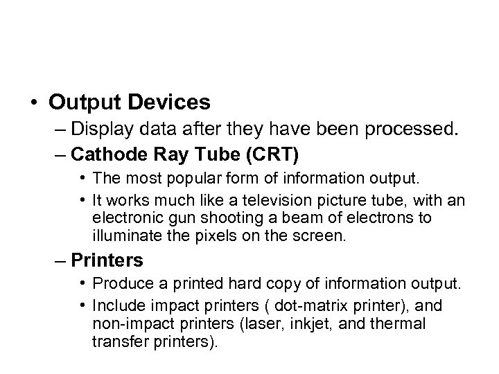  • Output Devices – Display data after they have been processed. – Cathode