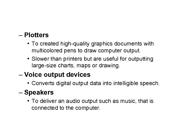 – Plotters • To created high-quality graphics documents with multicolored pens to draw computer