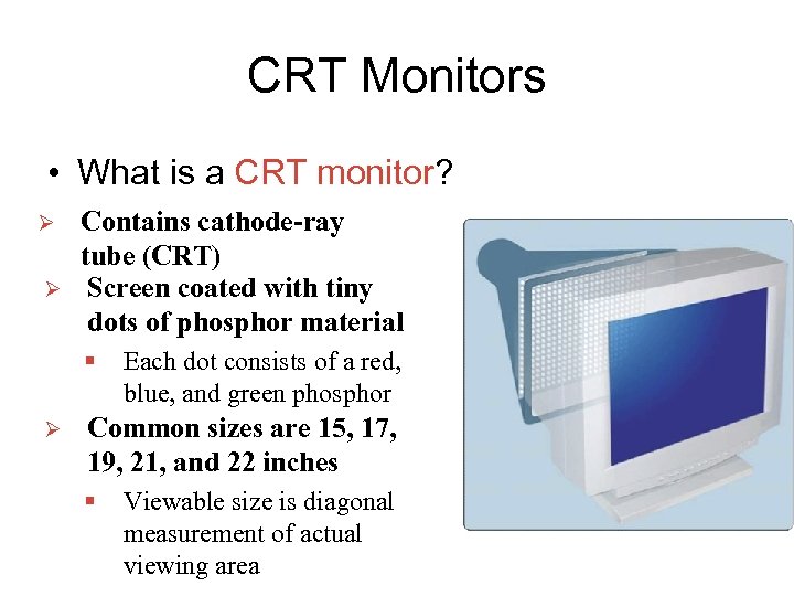 CRT Monitors • What is a CRT monitor? Ø Ø Contains cathode-ray tube (CRT)