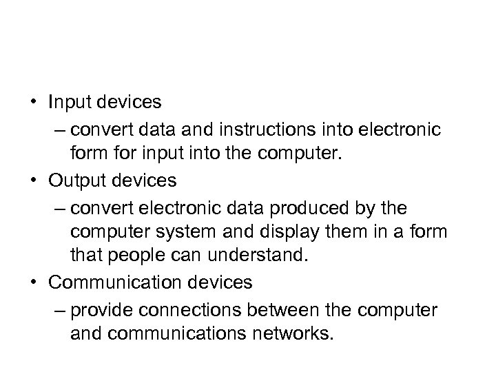  • Input devices – convert data and instructions into electronic form for input