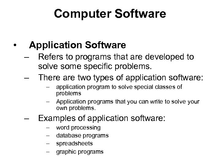 Computer Software • Application Software – – Refers to programs that are developed to