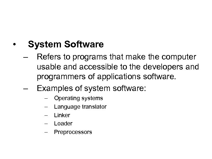  • System Software – – Refers to programs that make the computer usable