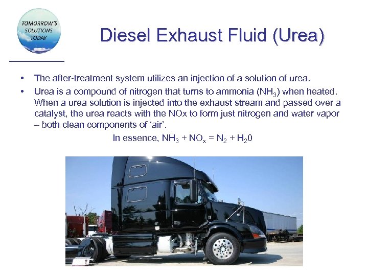 Diesel Exhaust Fluid (Urea) • • The after-treatment system utilizes an injection of a