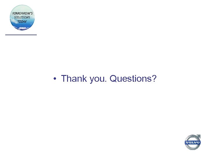  • Thank you. Questions? 