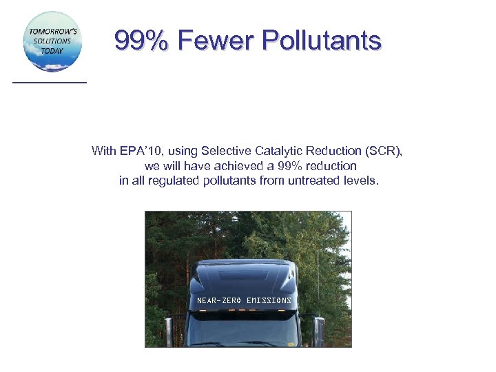 99% Fewer Pollutants With EPA’ 10, using Selective Catalytic Reduction (SCR), we will have