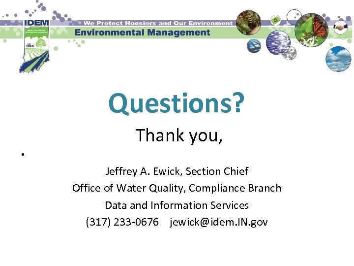 Questions? Thank you, • Jeffrey A. Ewick, Section Chief Office of Water Quality, Compliance