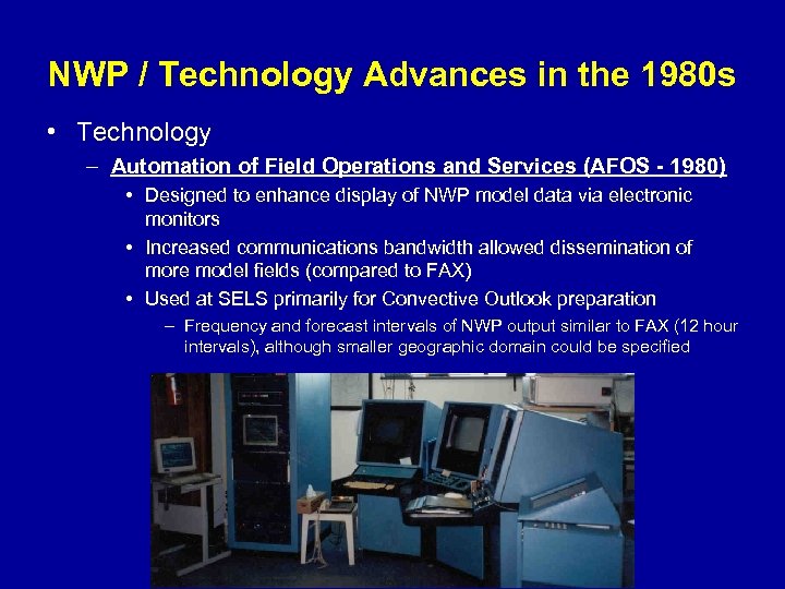 NWP / Technology Advances in the 1980 s • Technology – Automation of Field