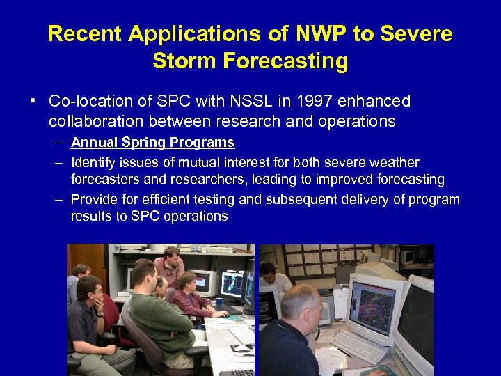 Recent Applications of NWP to Severe Storm Forecasting • Co-location of SPC with NSSL