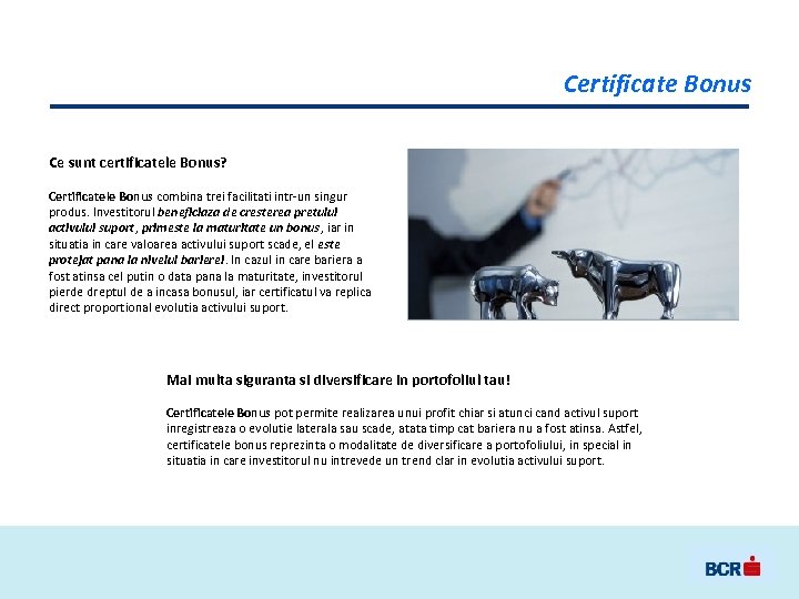 Certificate Bonus Ce sunt certificatele Bonus? Certificatele Bonus combina trei facilitati intr-un singur produs.