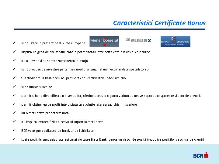 Caracteristici Certificate Bonus ü sunt listate in prezent pe 3 burse europene: ü implica