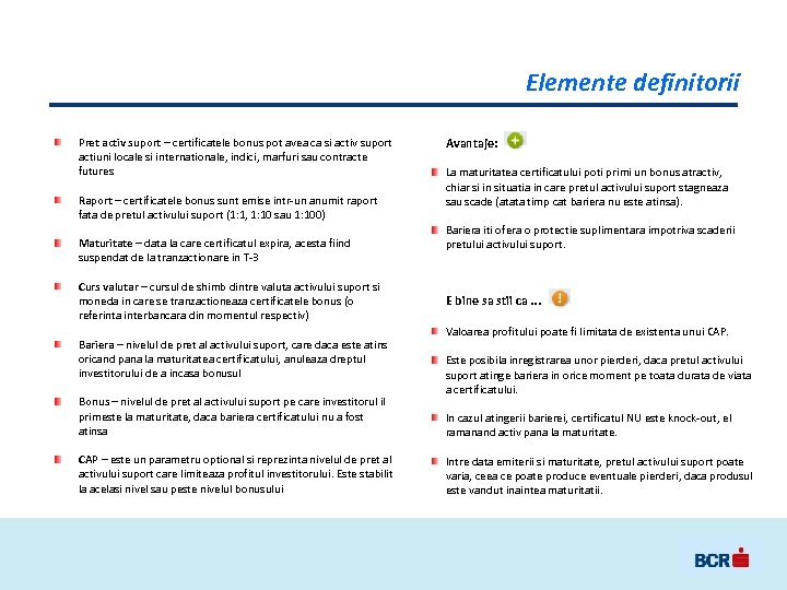 Elemente definitorii Pret activ suport – certificatele bonus pot avea ca si activ suport
