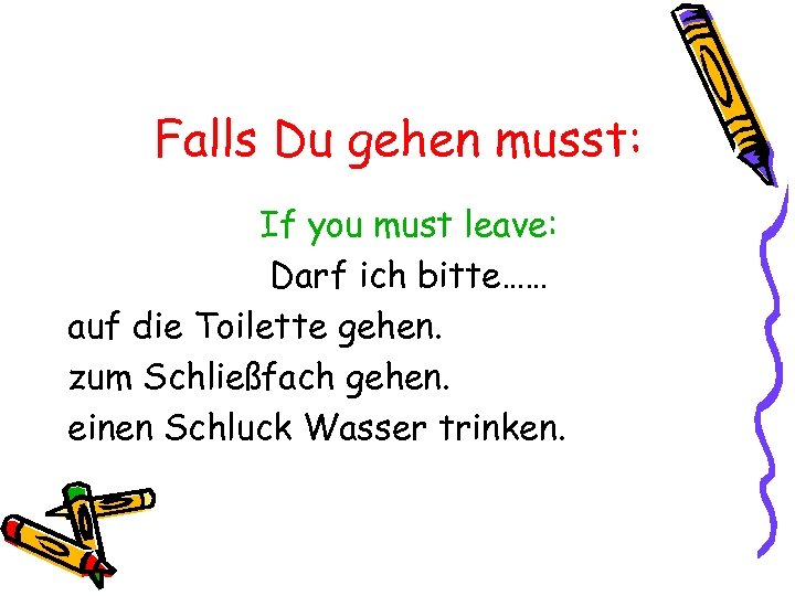 Falls Du gehen musst: If you must leave: Darf ich bitte…… auf die Toilette