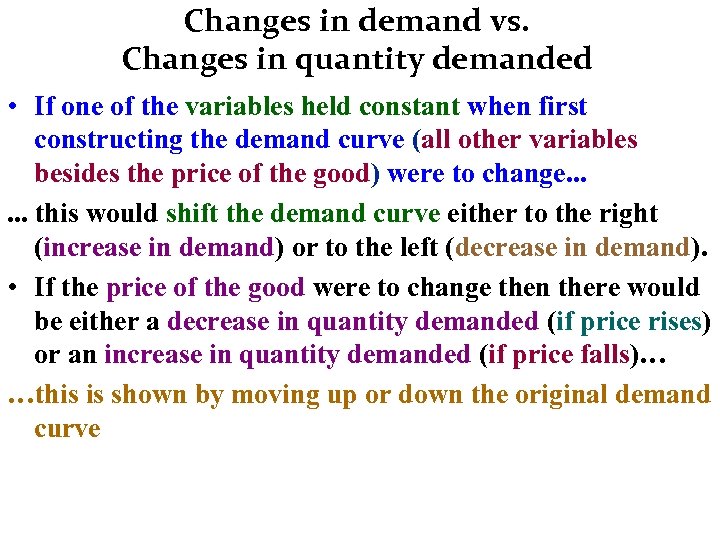 Changes in demand vs. Changes in quantity demanded • If one of the variables