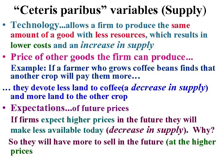 “Ceteris paribus” variables (Supply) • Technology. . . allows a firm to produce the