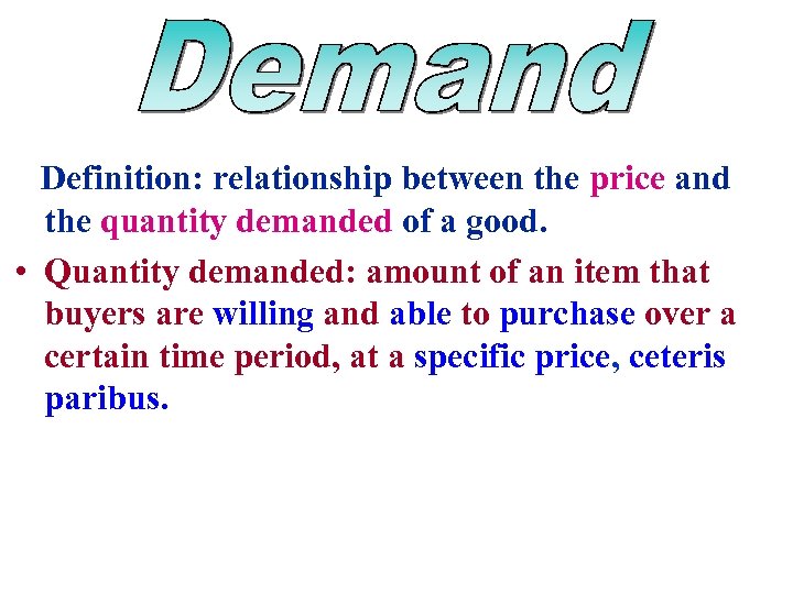 Definition: relationship between the price and the quantity demanded of a good. • Quantity