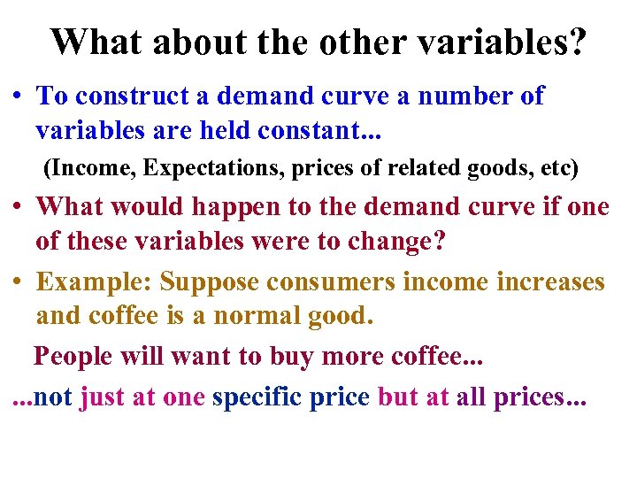 What about the other variables? • To construct a demand curve a number of