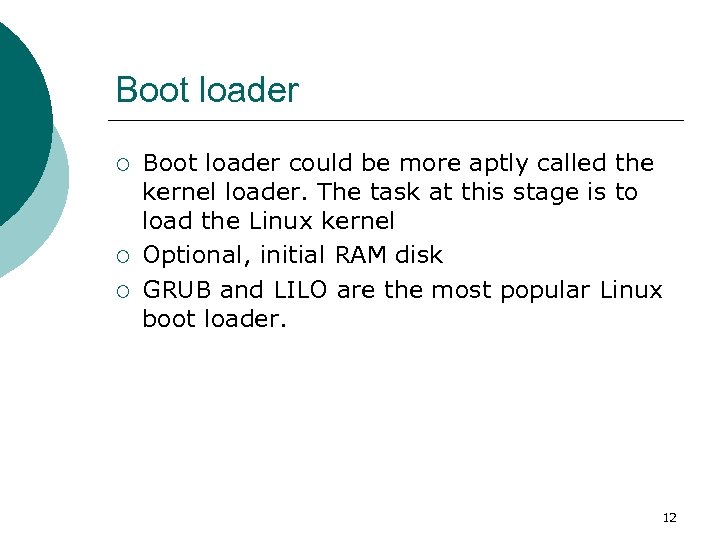 Boot loader ¡ ¡ ¡ Boot loader could be more aptly called the kernel