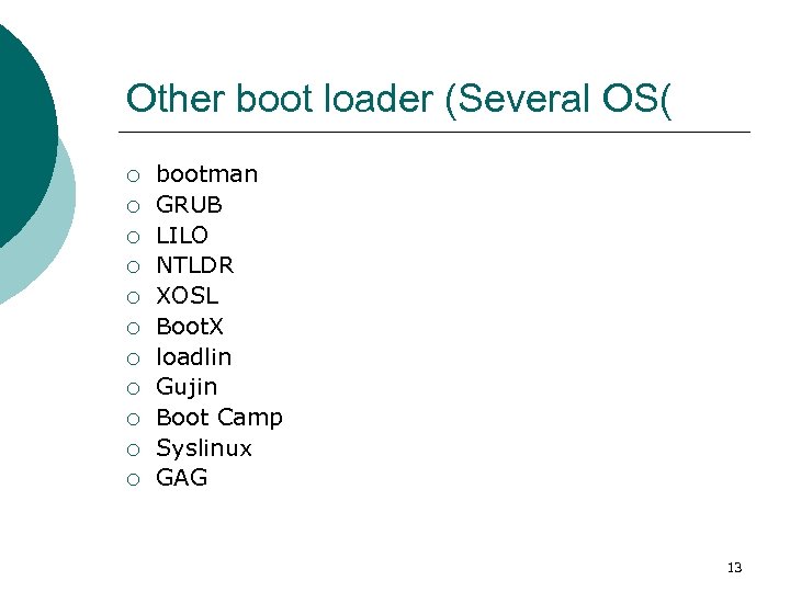 Other boot loader (Several OS( ¡ ¡ ¡ bootman GRUB LILO NTLDR XOSL Boot.